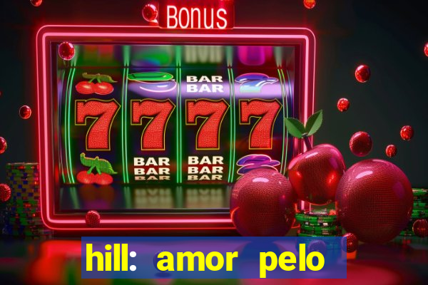hill: amor pelo jogo online